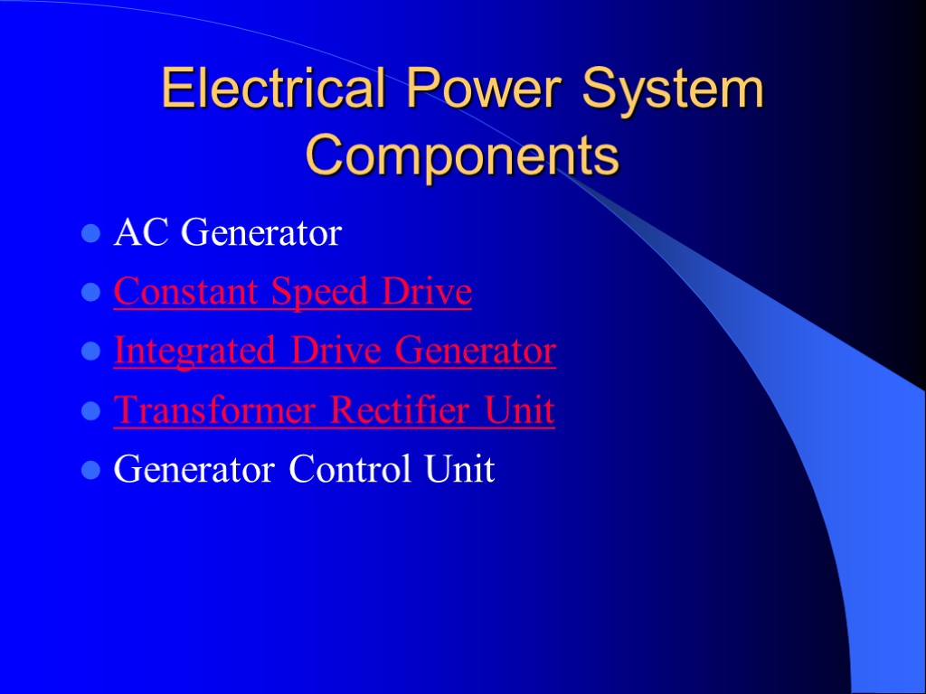 Electrical Power System Components AC Generator Constant Speed Drive Integrated Drive Generator Transformer Rectifier